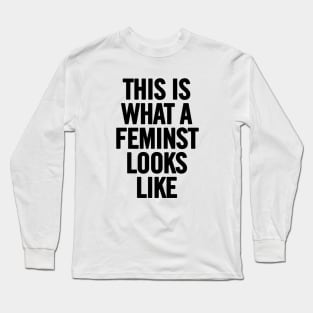 This Is What A Feminist Looks Like Long Sleeve T-Shirt